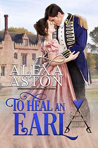 Cover: To Heal an Earl (Soldiers and Soulmates Book 1) by Alexa Aston