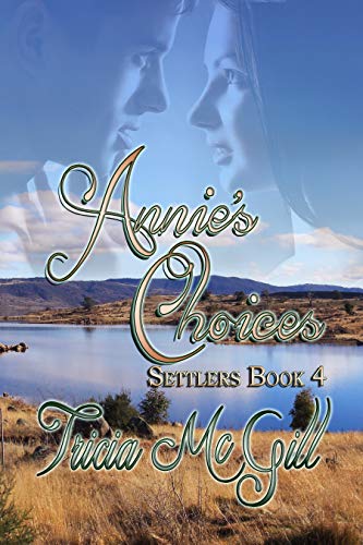 Cover - Annie's Choices (Settlers Book 4) by Tricia McGill