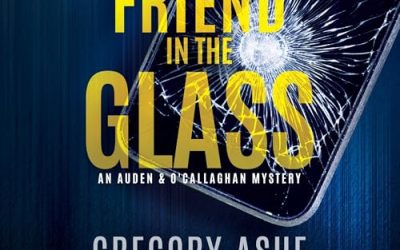 A Friend in the Glass An Auden & O’Callaghan Mystery, Book 3 by Gregory Ashe and C S Poe