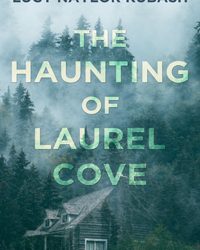 The Haunting of Laurel Cove by Lucy Naylor Kubash